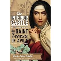 The Interior Castle or the Mansions of St. Teresa of Avila: New Study Guide Edition The Interior Castle or the Mansions of St. Teresa of Avila: New Study Guide Edition Paperback Kindle