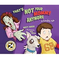 That's Not Your Mommy Anymore: A Zombie Tale That's Not Your Mommy Anymore: A Zombie Tale Paperback Kindle