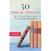 50 Obras-Primas Que Você Deve Ler Antes De Morrer: Vol. 2 (Portuguese Edition) 50 Obras-Primas Que Você Deve Ler Antes De Morrer: Vol. 2 (Portuguese Edition) Kindle