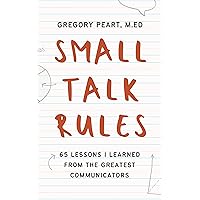 Small Talk Rules: 65 Lessons I Learned From The Greatest Communicators Small Talk Rules: 65 Lessons I Learned From The Greatest Communicators Kindle Audible Audiobook Paperback
