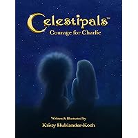Celestipals: Courage for Charlie Celestipals: Courage for Charlie Kindle Paperback