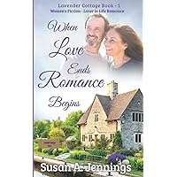 When Love Ends Romance Begins: A Second Chance at Love (The Lavender Cottage Series)