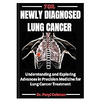 For Newly diagnosed Lung cancer: Understanding and Exploring Advances in Precision Medicine for Lung Cancer Treatment (Cancer Survival books Book 3) For Newly diagnosed Lung cancer: Understanding and Exploring Advances in Precision Medicine for Lung Cancer Treatment (Cancer Survival books Book 3) Kindle Paperback