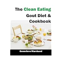 The Clean Eating Gout Diet & Cookbook: Improve your Gout One Meal at a Time with Low-Purine Meals The Clean Eating Gout Diet & Cookbook: Improve your Gout One Meal at a Time with Low-Purine Meals Kindle Paperback