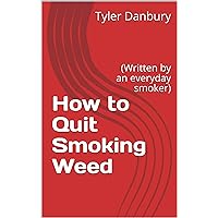 How to Quit Smoking Weed: (Written by an everyday smoker)