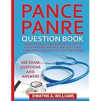 PANCE and PANRE Question Book: A Comprehensive Question and Answer Study Review Book for the Physician Assistant National Certification and Recertification Exam PANCE and PANRE Question Book: A Comprehensive Question and Answer Study Review Book for the Physician Assistant National Certification and Recertification Exam Paperback