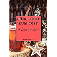 Công ThỨc Rum 2023: SỰ LỰa ChỌn TuyỆt VỜi Cho NgƯỜi MỚi BẮt ĐẦu (Vietnamese Edition)