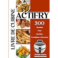Livre de cuisine ACTIFRY 300 Recettes Pour Des Plats Croustillants et Savoureux (French Edition)