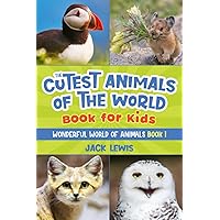 The Cutest Animals of the World Book for Kids: Stunning photos and fun facts about the most adorable animals on the planet! (Wonderful World of Animals)
