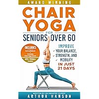 Chair Yoga for Seniors Over 60: Improve Your Balance, Strength, and Mobility in Just 21 Days (Simple Workout Books Book 1)
