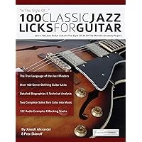 100 Classic Jazz Licks for Guitar: Learn 100 Jazz Guitar Licks In The Style Of 20 Of The World’s Greatest Players (Learn How to Play Jazz Guitar) 100 Classic Jazz Licks for Guitar: Learn 100 Jazz Guitar Licks In The Style Of 20 Of The World’s Greatest Players (Learn How to Play Jazz Guitar) Paperback Kindle