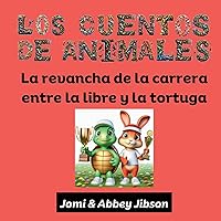 Los Cuentos de Animales: La revancha de la carrera entre la liebre y la tortuga (Spanish Edition) Los Cuentos de Animales: La revancha de la carrera entre la liebre y la tortuga (Spanish Edition) Kindle Paperback