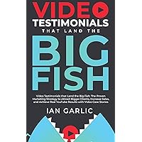 Video Testimonials That Land The Big Fish: The Proven Marketing Strategy to Attract Bigger Clients, Increase Sales, and Achieve Real YouTube Results with Video Case Stories Video Testimonials That Land The Big Fish: The Proven Marketing Strategy to Attract Bigger Clients, Increase Sales, and Achieve Real YouTube Results with Video Case Stories Kindle Audible Audiobook