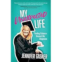 My Unexpected Life: Finding Balance Beyond My Diagnosis My Unexpected Life: Finding Balance Beyond My Diagnosis Paperback Kindle Hardcover