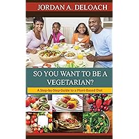So You Want to Be a Vegetarian?: A Step-by-step Guide to a Plant-Based Diet So You Want to Be a Vegetarian?: A Step-by-step Guide to a Plant-Based Diet Paperback