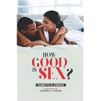 HOW GOOD IS SEX? HOW GOOD IS SEX? Kindle Paperback