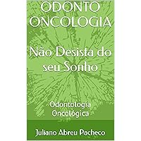 ODONTO ONCOLOGIA - Não Desista do seu Sonho: Odontologia Oncológica (Portuguese Edition)