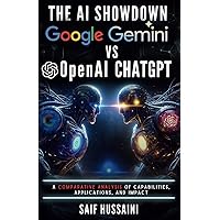 The AI Showdown: Google Gemini vs OpenAI ChatGPT: A Comparative Analysis of Capabilities, Applications, and Impact