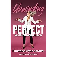 Unwinding Perfect: One Woman’s Story of Reclamation Unwinding Perfect: One Woman’s Story of Reclamation Paperback Kindle Hardcover
