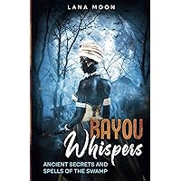 Bayou Whispers: Ancient Secrets and Spells of the Swamp