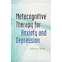 Metacognitive Therapy for Anxiety and Depression Metacognitive Therapy for Anxiety and Depression Paperback Kindle Hardcover