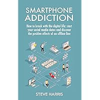 SMARTPHONE ADDICTION: How to Break Up with the Digital Life: Start your Social Media Detox and Discover the Positive Effects of an Offline Life. SMARTPHONE ADDICTION: How to Break Up with the Digital Life: Start your Social Media Detox and Discover the Positive Effects of an Offline Life. Kindle Paperback
