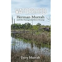 Watershed: Herman Murrah and the Pascagoula River Swamp Watershed: Herman Murrah and the Pascagoula River Swamp Paperback Hardcover