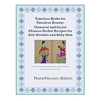 Timeless Herbs for Timeless Beauty: Classical and Secret Chinese Herbal Recipes for Anti-Wrinkle and Silky Skin (Journal of Chinese Herbal Medicine and Acupuncture) Timeless Herbs for Timeless Beauty: Classical and Secret Chinese Herbal Recipes for Anti-Wrinkle and Silky Skin (Journal of Chinese Herbal Medicine and Acupuncture) Kindle