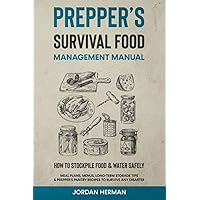 Prepper’s Survival Food Management Manual: How to Stockpile Food & Water Safely - Meal Plans, Menus, Long-Term Storage Tips & Prepper’s Pantry Recipes to Survive any Disaster Prepper’s Survival Food Management Manual: How to Stockpile Food & Water Safely - Meal Plans, Menus, Long-Term Storage Tips & Prepper’s Pantry Recipes to Survive any Disaster Paperback Kindle Audible Audiobook