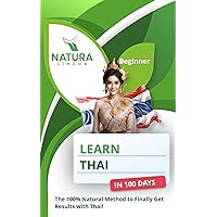 Learn Thai in 100 Days: The 100% Natural Method to Finally Get Results with Thai! (For Beginners - Thai script & Transliteration) Learn Thai in 100 Days: The 100% Natural Method to Finally Get Results with Thai! (For Beginners - Thai script & Transliteration) Kindle Paperback