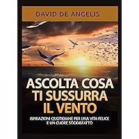 Ascolta cosa ti sussurra il vento: Ispirazioni quotidiane per una vita felice e un cuore soddisfatto (Italian Edition)