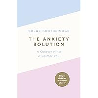 The Anxiety Solution: A Quieter Mind, a Calmer You The Anxiety Solution: A Quieter Mind, a Calmer You Paperback Audible Audiobook Kindle