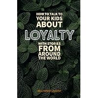 How to Talk to Your Kids About Loyalty (How to Talk to Your Kids with Stories from the World)