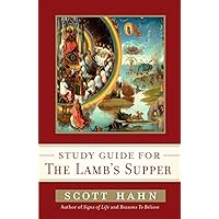 Scott Hahn's Study Guide for The Lamb' s Supper Scott Hahn's Study Guide for The Lamb' s Supper Paperback Kindle