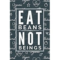 Eat Beans, Not Beings - Vegan Journal: Funny Black & White Edition Vegan Quote Blank Journal Notebook Diary for the Good Hearted Plant Based People - ... Cruelty - [120 Pages, Matte Finish Cover]
