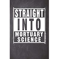Straight Into Mortuary Science: Blank Lined Journal for a Future Mortician College Student