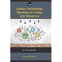 Library Technology Planning for Today and Tomorrow: A LITA Guide (LITA Guides) Library Technology Planning for Today and Tomorrow: A LITA Guide (LITA Guides) Paperback Kindle Hardcover