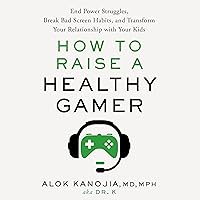 How to Raise a Healthy Gamer: End Power Struggles, Break Bad Screen Habits, and Transform Your Relationship with Your Kids How to Raise a Healthy Gamer: End Power Struggles, Break Bad Screen Habits, and Transform Your Relationship with Your Kids Audible Audiobook Hardcover Kindle Paperback
