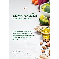Cookbook for individuals with heart disease: heart-healthy ingredients and cooking techniques to support a nutritious diet that promotes cardiovascular health Cookbook for individuals with heart disease: heart-healthy ingredients and cooking techniques to support a nutritious diet that promotes cardiovascular health Kindle Hardcover Paperback