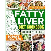 Fatty Liver Diet Cookbook: 1800 Days of Nutritious Recipes to Repair, Detoxify and Cleanse the Liver, Strengthening Your Health and Improving Energy Levels. 30-Days Meal Plan
