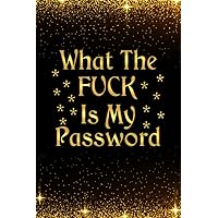 What The Fuck Is My Password: Internet Password Logbook, Phonebook & Address Book for Seniors, Young, Men & Women with Alphabetical Tabs (4x6 120 Pages)