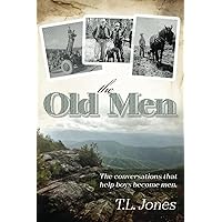 The Old Men: The conversations that help boys become men. The Old Men: The conversations that help boys become men. Paperback Kindle