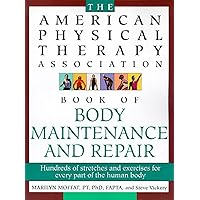 The American Physical Therapy Association Book of Body Maintenance and Repair The American Physical Therapy Association Book of Body Maintenance and Repair Paperback Kindle