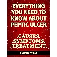 Everything you need to know about Peptic Ulcer: Causes, Symptoms, Treatment Everything you need to know about Peptic Ulcer: Causes, Symptoms, Treatment Kindle Paperback