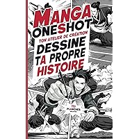 Manga OneShot : Ton Atelier de Création: Dessine Ta Propre Histoire de Mangaka (French Edition)