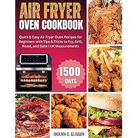 AIR FRYER OVEN COOKBOOK: Quick & Easy Air Fryer Oven Recipes for Beginners with Tips & Tricks to Fry, Grill, Roast, and Bake | UK Measurements
