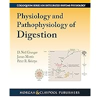 Physiology and Pathophysiology of Digestion (Colloquium Integrated Systems Physiology: From Molecule to Function to Disease) Physiology and Pathophysiology of Digestion (Colloquium Integrated Systems Physiology: From Molecule to Function to Disease) Hardcover Paperback