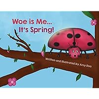 Woe is Me...It's Spring (Woe is Me:The Seasons) Woe is Me...It's Spring (Woe is Me:The Seasons) Kindle Hardcover Paperback