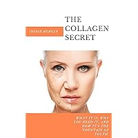 The Collagen Secret: What It Is, Why You Need It, And How It's 'The Fountain of Youth' The Collagen Secret: What It Is, Why You Need It, And How It's 'The Fountain of Youth' Kindle Paperback