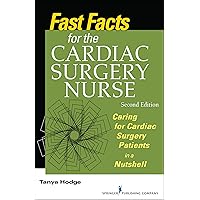 Fast Facts for the Cardiac Surgery Nurse, Second Edition: Caring for Cardiac Surgery Patients in a Nutshell Fast Facts for the Cardiac Surgery Nurse, Second Edition: Caring for Cardiac Surgery Patients in a Nutshell Paperback Kindle